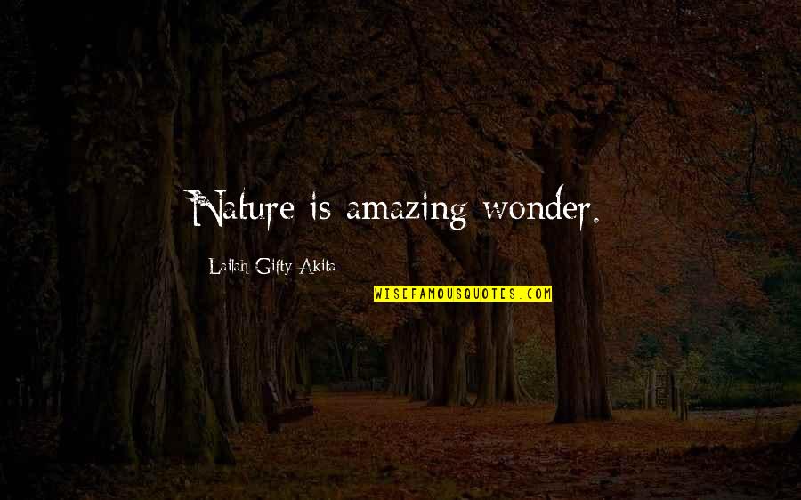 Most Amazing Man Quotes By Lailah Gifty Akita: Nature is amazing wonder.