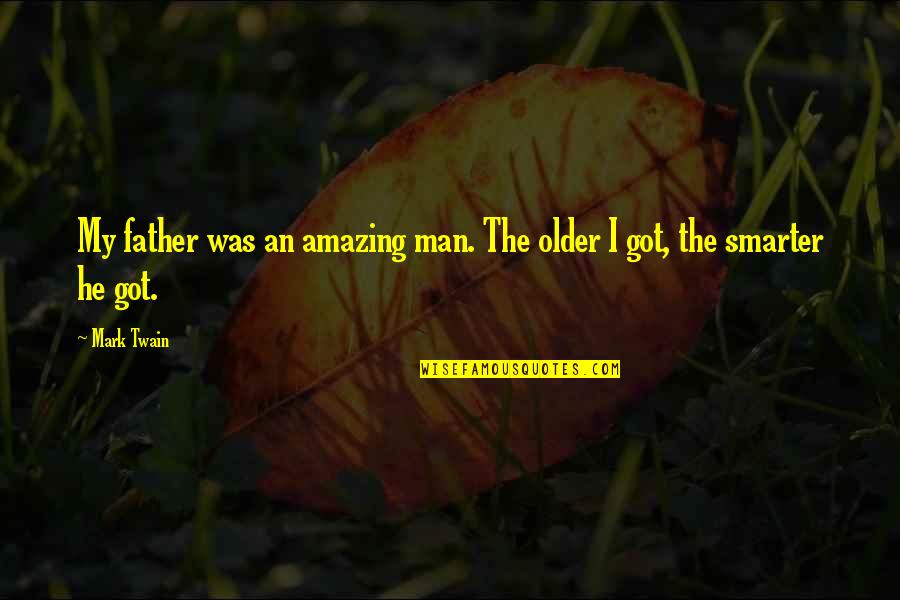 Most Amazing Man Quotes By Mark Twain: My father was an amazing man. The older