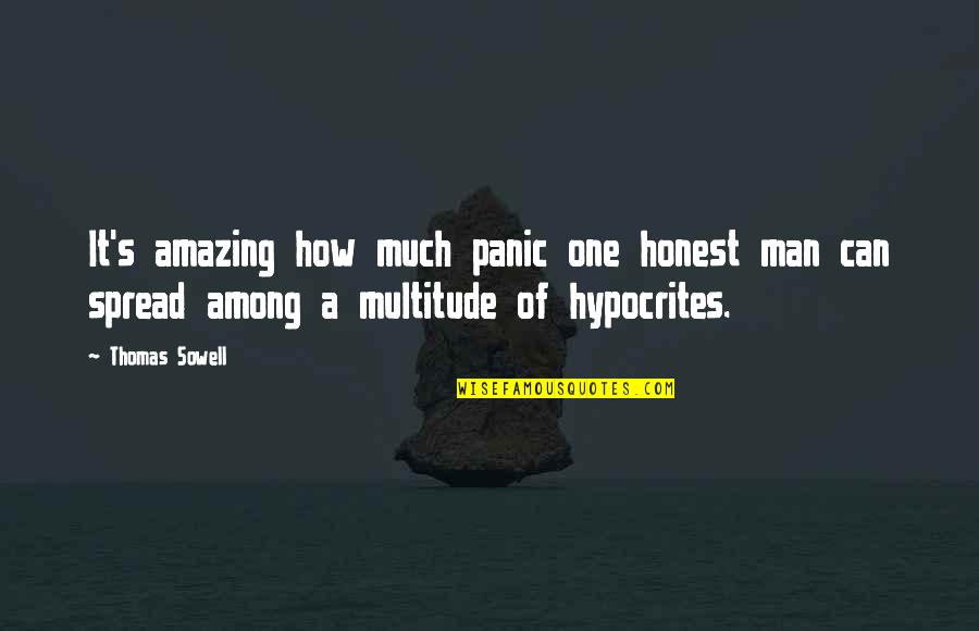Most Amazing Man Quotes By Thomas Sowell: It's amazing how much panic one honest man