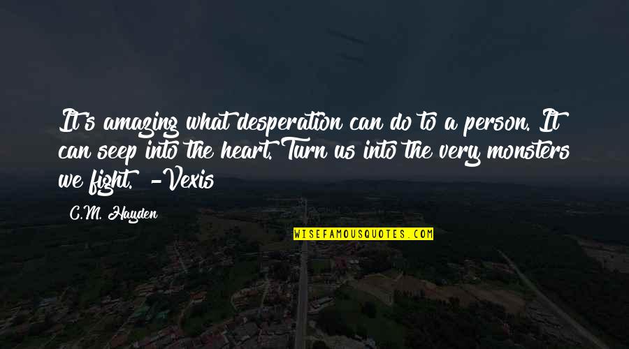 Most Amazing Person Ever Quotes By C.M. Hayden: It's amazing what desperation can do to a Most Amazing Person Ever Quotes By C.M. Hayden: It's amazing what desperation can do to a