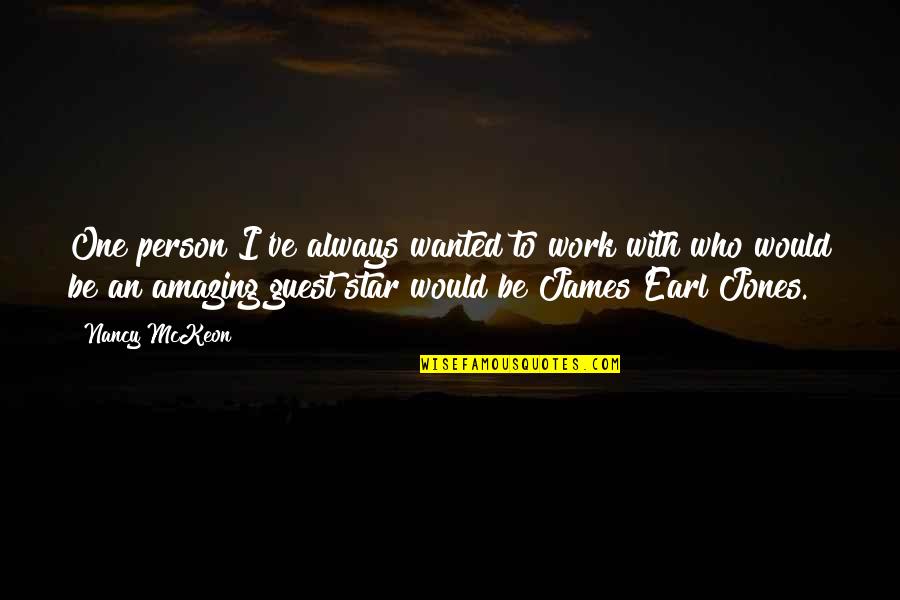 Most Amazing Person Ever Quotes By Nancy McKeon: One person I've always wanted to work with Most Amazing Person Ever Quotes By Nancy McKeon: One person I've always wanted to work with