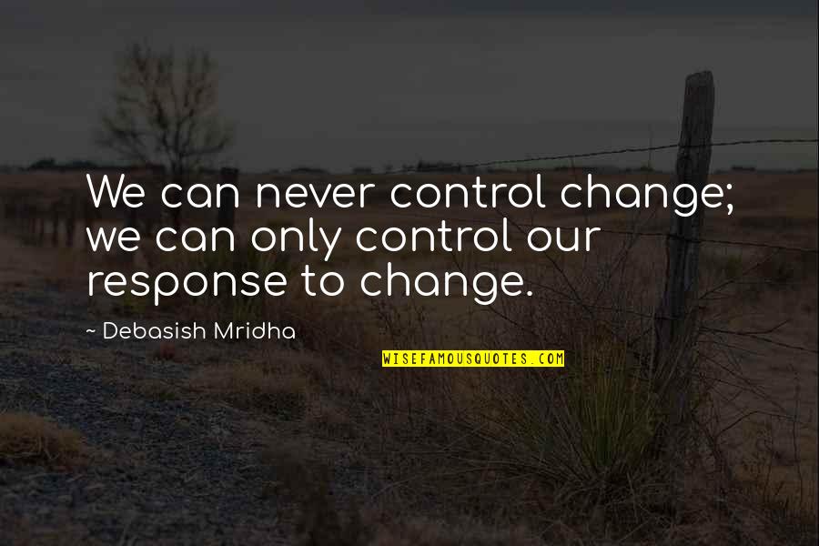 Most Amazing Sayings And Quotes By Debasish Mridha: We can never control change; we can only
