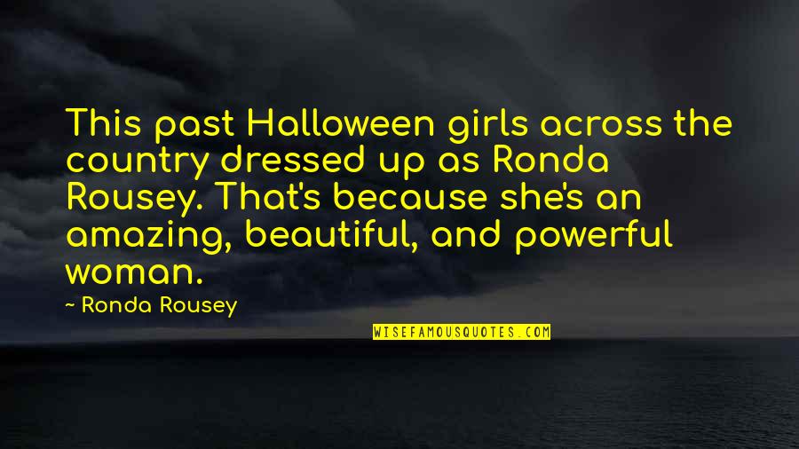 Most Amazing Woman Quotes By Ronda Rousey: This past Halloween girls across the country dressed