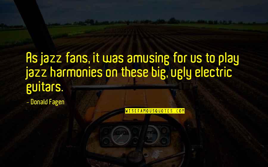 Most Amusing Quotes By Donald Fagen: As jazz fans, it was amusing for us