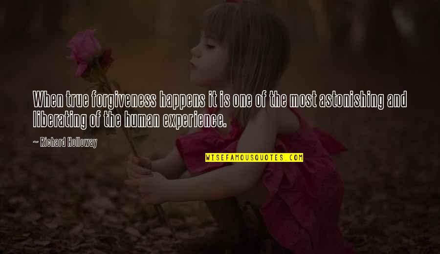 Most Astonishing Quotes By Richard Holloway: When true forgiveness happens it is one of Most Astonishing Quotes By Richard Holloway: When true forgiveness happens it is one of