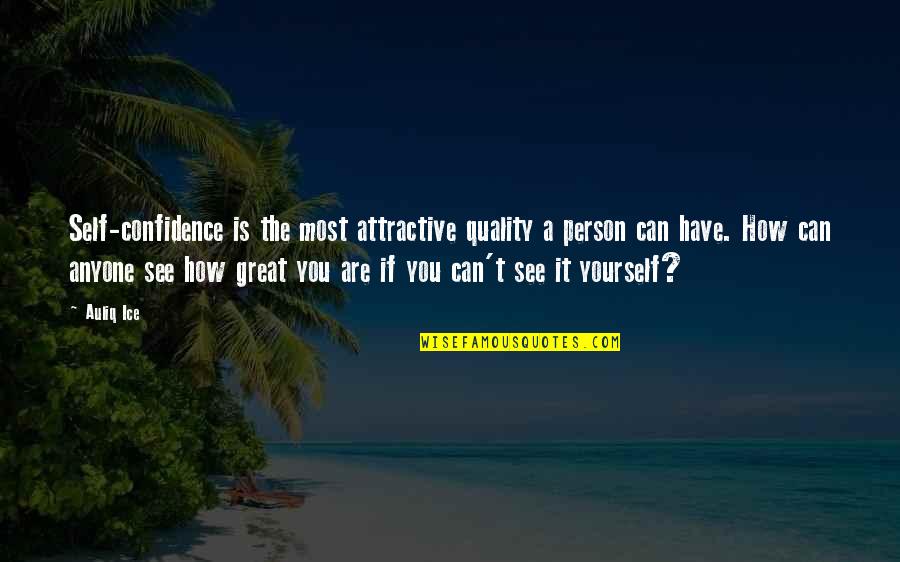 Most Attractive Quotes By Auliq Ice: Self-confidence is the most attractive quality a person