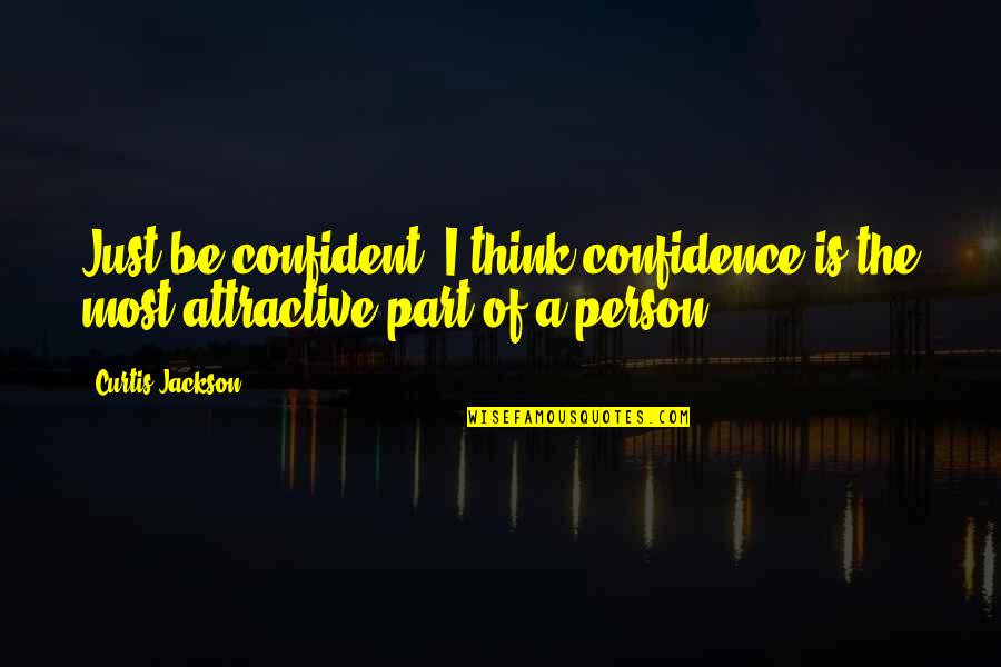 Most Attractive Quotes By Curtis Jackson: Just be confident. I think confidence is the