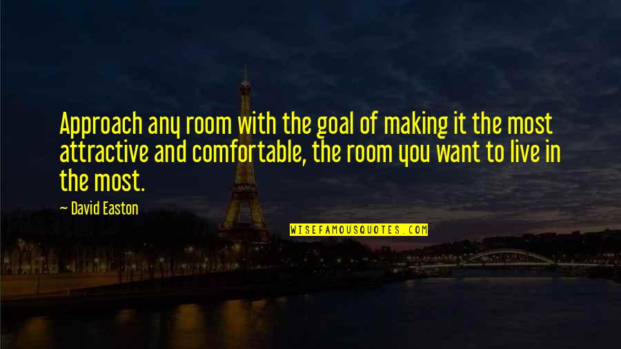 Most Attractive Quotes By David Easton: Approach any room with the goal of making