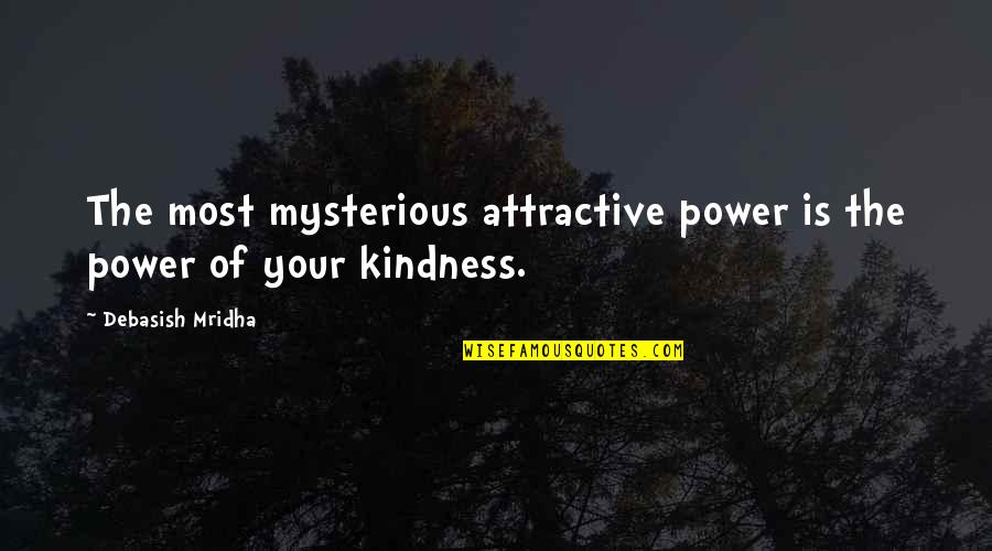 Most Attractive Quotes By Debasish Mridha: The most mysterious attractive power is the power