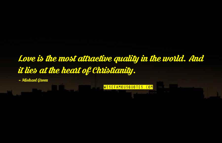 Most Attractive Quotes By Michael Green: Love is the most attractive quality in the