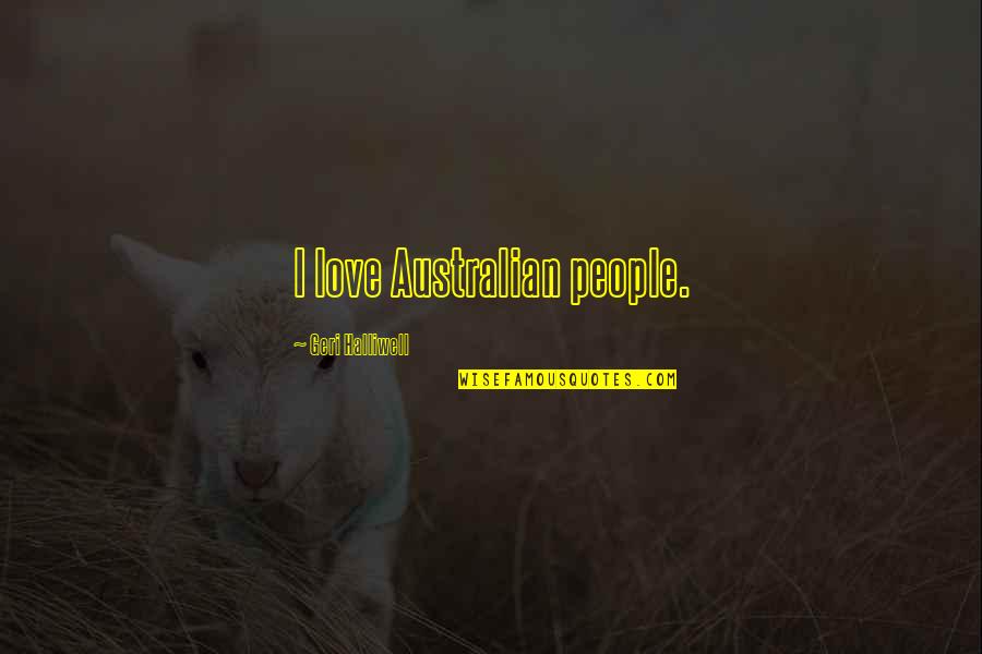 Most Australian Quotes By Geri Halliwell: I love Australian people.