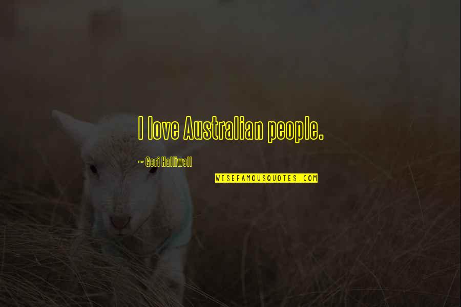 Most Australian Quotes By Geri Halliwell: I love Australian people. Most Australian Quotes By Geri Halliwell: I love Australian people.