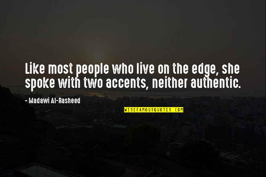 Most Authentic Quotes By Madawi Al-Rasheed: Like most people who live on the edge,