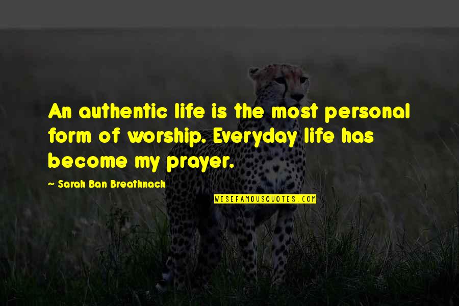 Most Authentic Quotes By Sarah Ban Breathnach: An authentic life is the most personal form