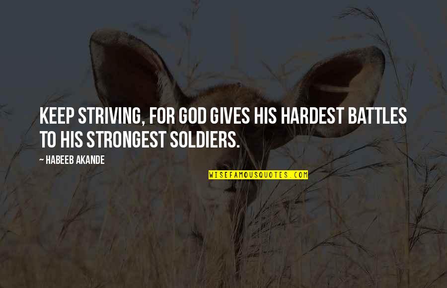 Most Awaited Gift Quotes By Habeeb Akande: Keep striving, for God gives His hardest battles