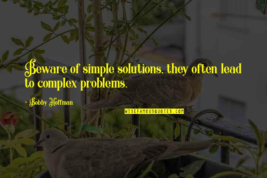 Most Awaited Journey Quotes By Bobby Hoffman: Beware of simple solutions, they often lead to