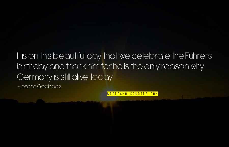Most Beautiful Birthday Quotes By Joseph Goebbels: It is on this beautiful day that we