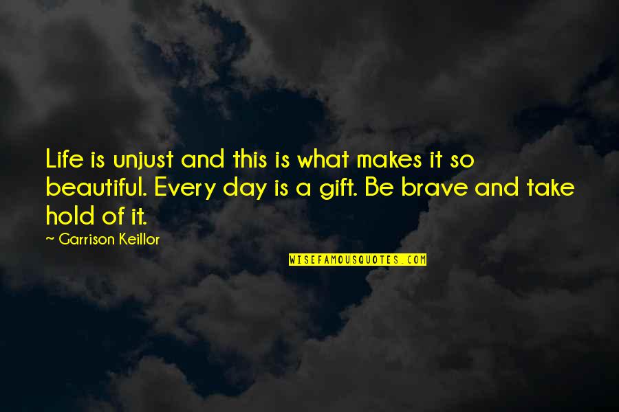 Most Beautiful Day Of My Life Quotes By Garrison Keillor: Life is unjust and this is what makes