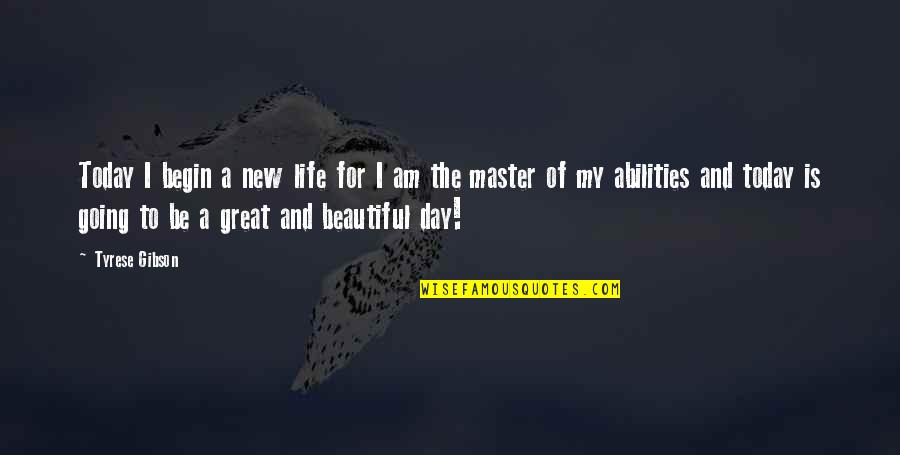 Most Beautiful Day Of My Life Quotes By Tyrese Gibson: Today I begin a new life for I