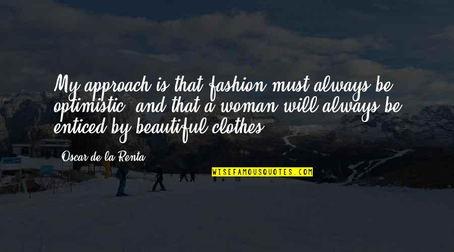 Most Beautiful Fashion Quotes By Oscar De La Renta: My approach is that fashion must always be