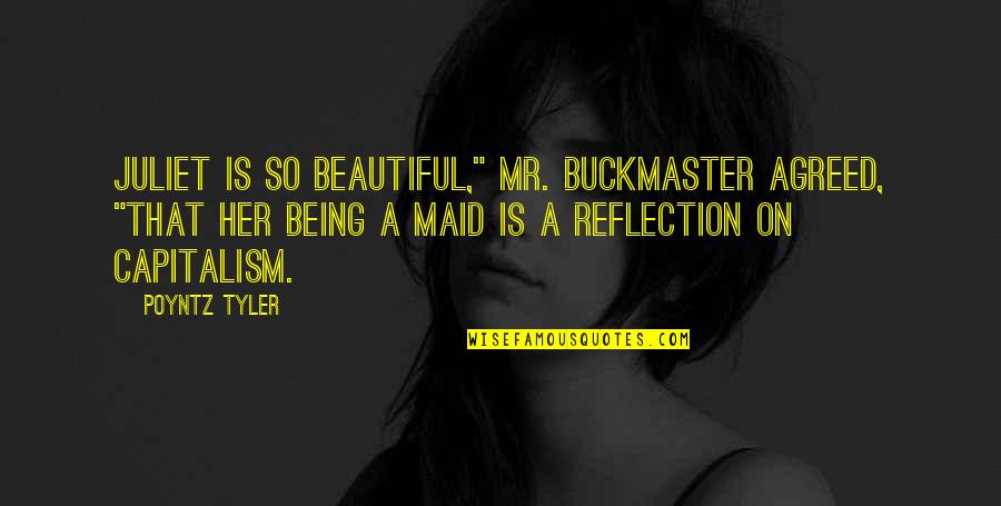 Most Beautiful Fashion Quotes By Poyntz Tyler: Juliet is so beautiful," Mr. Buckmaster agreed, "that