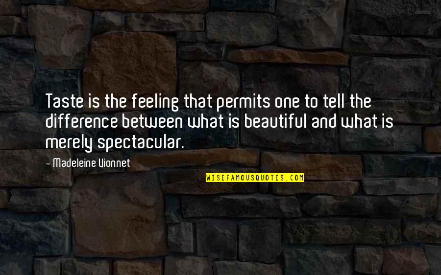 Most Beautiful Feeling Quotes By Madeleine Vionnet: Taste is the feeling that permits one to