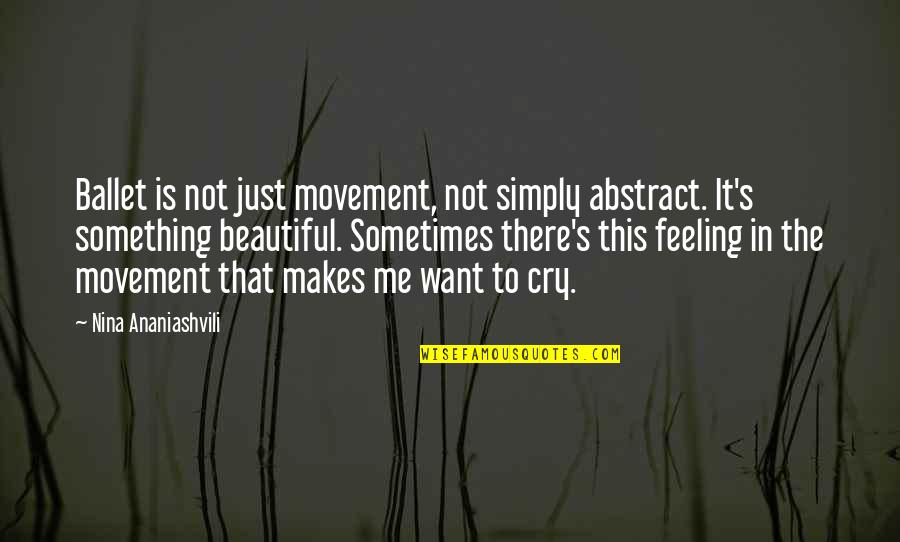 Most Beautiful Feeling Quotes By Nina Ananiashvili: Ballet is not just movement, not simply abstract.
