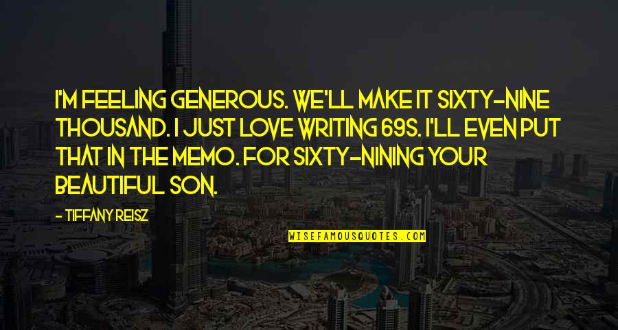 Most Beautiful Feeling Quotes By Tiffany Reisz: I'm feeling generous. We'll make it sixty-nine thousand.