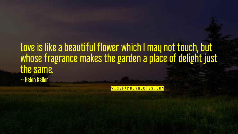 Most Beautiful Flower Quotes By Helen Keller: Love is like a beautiful flower which I Most Beautiful Flower Quotes By Helen Keller: Love is like a beautiful flower which I