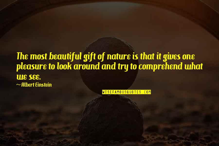 Most Beautiful Gift Quotes By Albert Einstein: The most beautiful gift of nature is that Most Beautiful Gift Quotes By Albert Einstein: The most beautiful gift of nature is that