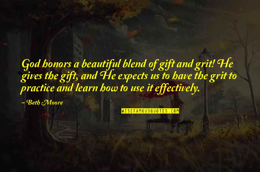 Most Beautiful Gift Quotes By Beth Moore: God honors a beautiful blend of gift and