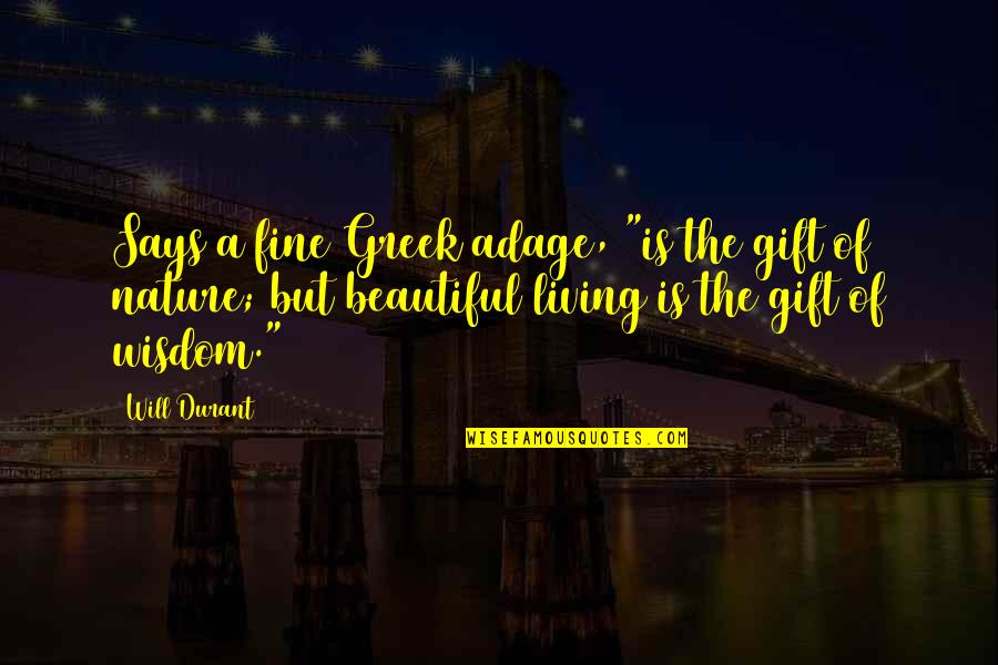 Most Beautiful Gift Quotes By Will Durant: Says a fine Greek adage, "is the gift Most Beautiful Gift Quotes By Will Durant: Says a fine Greek adage, "is the gift
