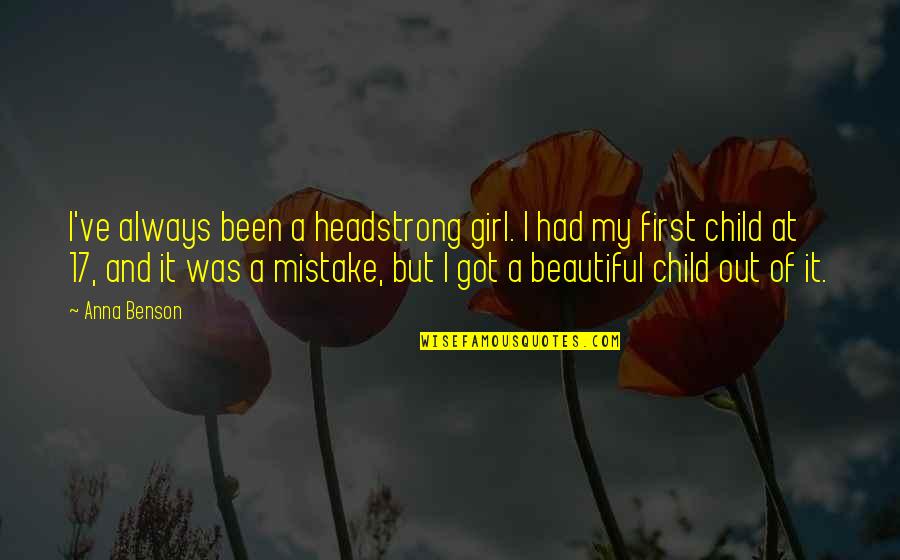 Most Beautiful Girl Quotes By Anna Benson: I've always been a headstrong girl. I had