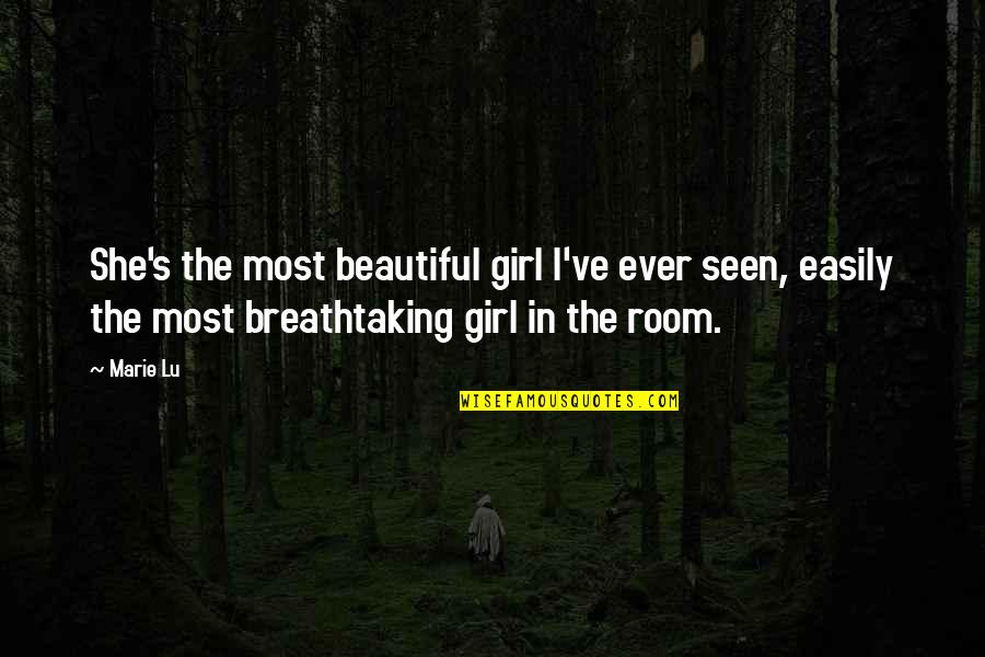 Most Beautiful Girl Quotes By Marie Lu: She's the most beautiful girl I've ever seen,