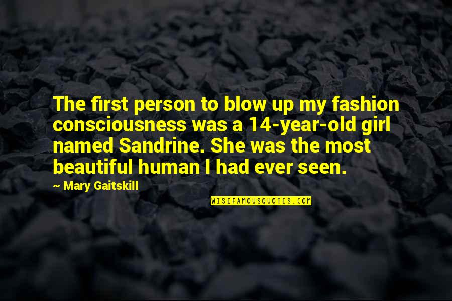 Most Beautiful Girl Quotes By Mary Gaitskill: The first person to blow up my fashion