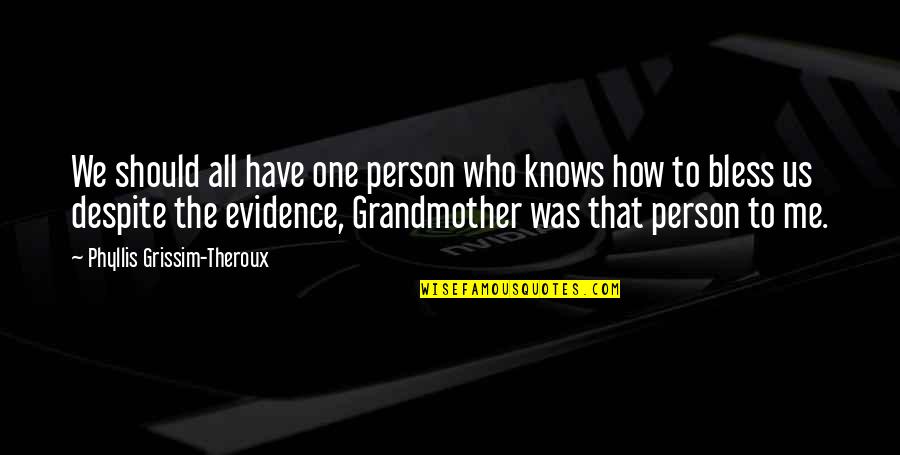 Most Beautiful Girlfriend Quotes By Phyllis Grissim-Theroux: We should all have one person who knows