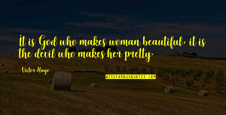 Most Beautiful God Quotes By Victor Hugo: It is God who makes woman beautiful, it