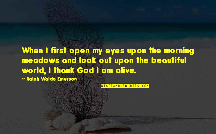Most Beautiful Good Morning Quotes By Ralph Waldo Emerson: When I first open my eyes upon the