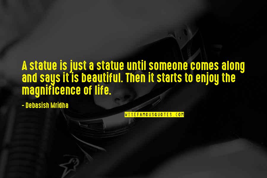 Most Beautiful Inspirational Life Quotes By Debasish Mridha: A statue is just a statue until someone