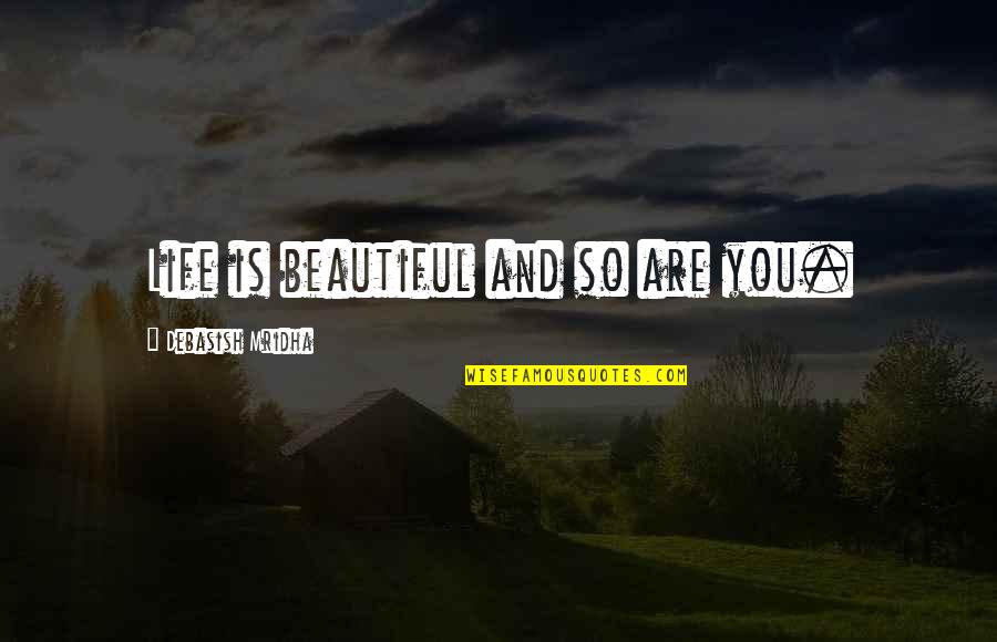 Most Beautiful Inspirational Life Quotes By Debasish Mridha: Life is beautiful and so are you.