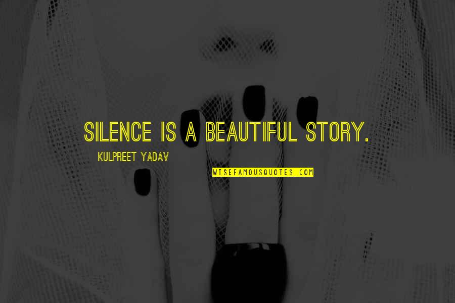 Most Beautiful Inspirational Life Quotes By Kulpreet Yadav: Silence is a beautiful story.