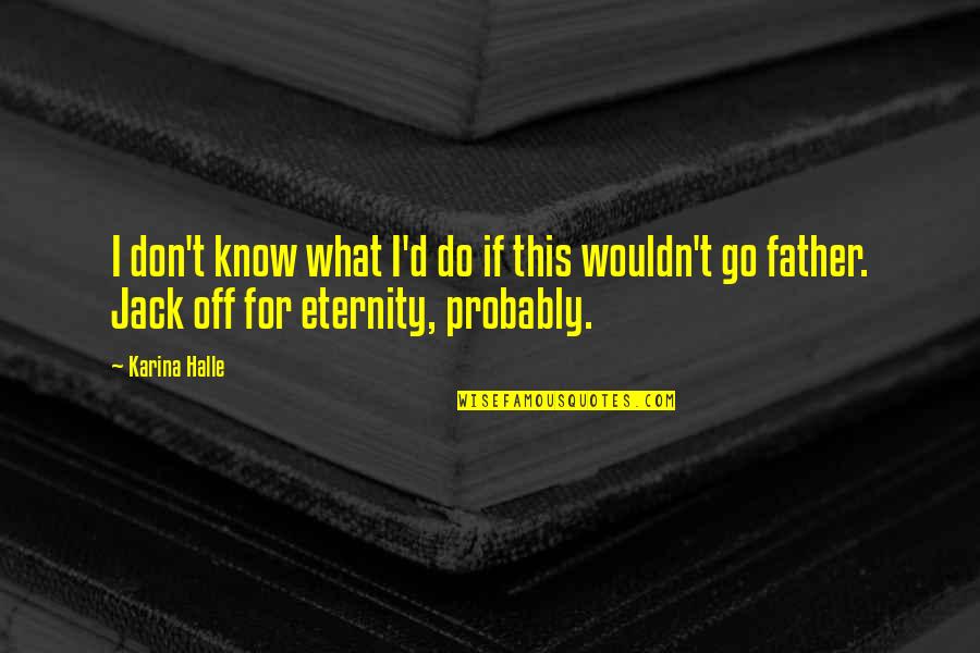 Most Beautiful Latin Quotes By Karina Halle: I don't know what I'd do if this Most Beautiful Latin Quotes By Karina Halle: I don't know what I'd do if this