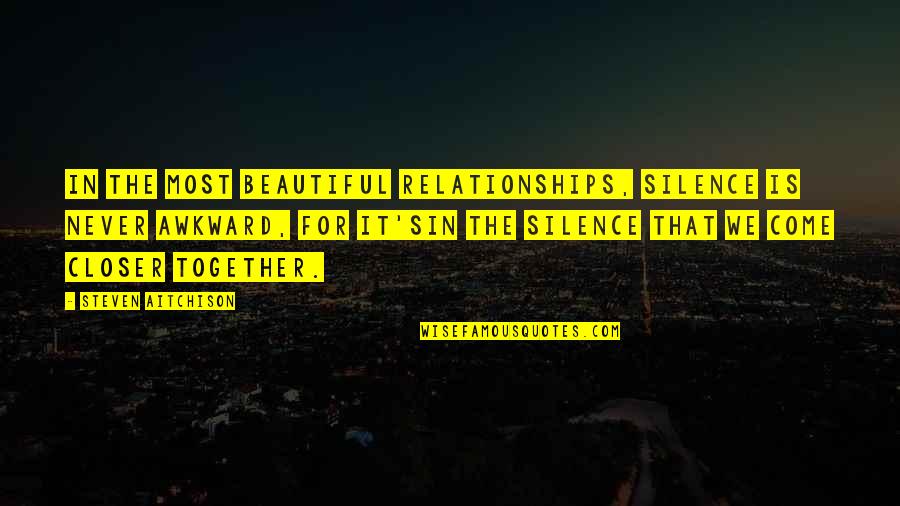 Most Beautiful Motivational Quotes By Steven Aitchison: In the most beautiful relationships, silence is never Most Beautiful Motivational Quotes By Steven Aitchison: In the most beautiful relationships, silence is never