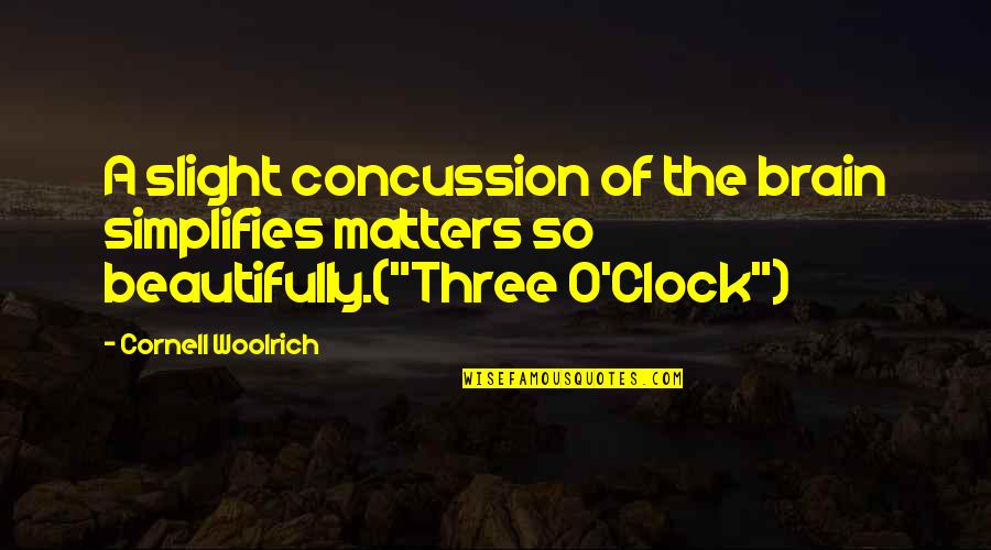 Most Beautiful Person In The World Quotes By Cornell Woolrich: A slight concussion of the brain simplifies matters
