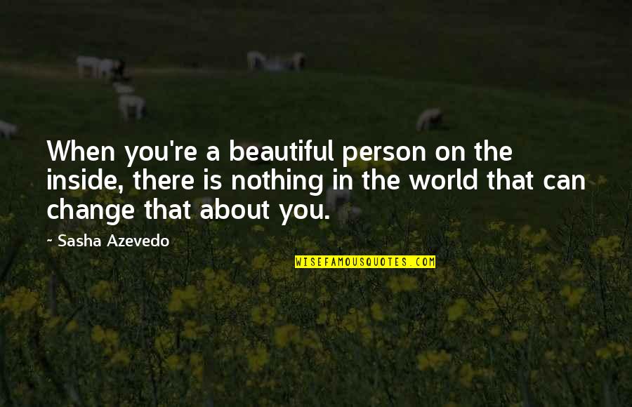 Most Beautiful Person In The World Quotes By Sasha Azevedo: When you're a beautiful person on the inside,