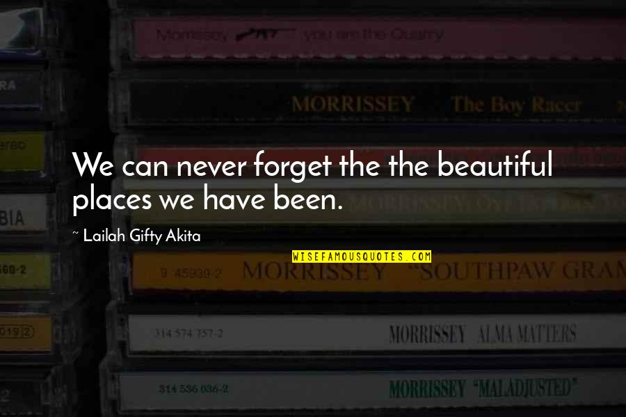 Most Beautiful Places Quotes By Lailah Gifty Akita: We can never forget the the beautiful places Most Beautiful Places Quotes By Lailah Gifty Akita: We can never forget the the beautiful places