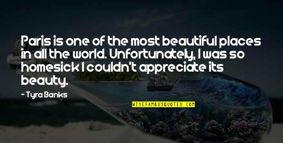 Most Beautiful Places Quotes By Tyra Banks: Paris is one of the most beautiful places Most Beautiful Places Quotes By Tyra Banks: Paris is one of the most beautiful places