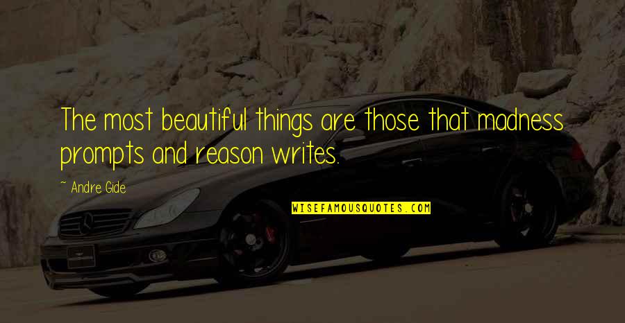 Most Beautiful Things Quotes By Andre Gide: The most beautiful things are those that madness