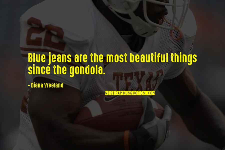Most Beautiful Things Quotes By Diana Vreeland: Blue jeans are the most beautiful things since