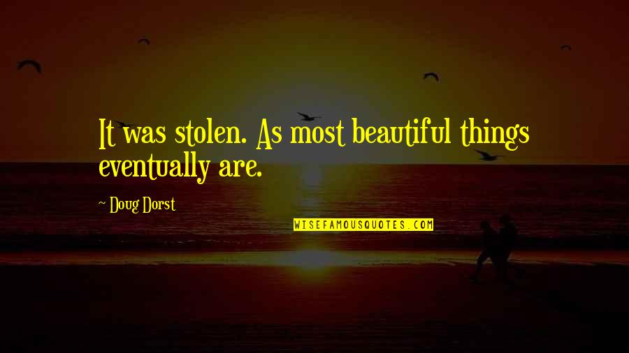 Most Beautiful Things Quotes By Doug Dorst: It was stolen. As most beautiful things eventually